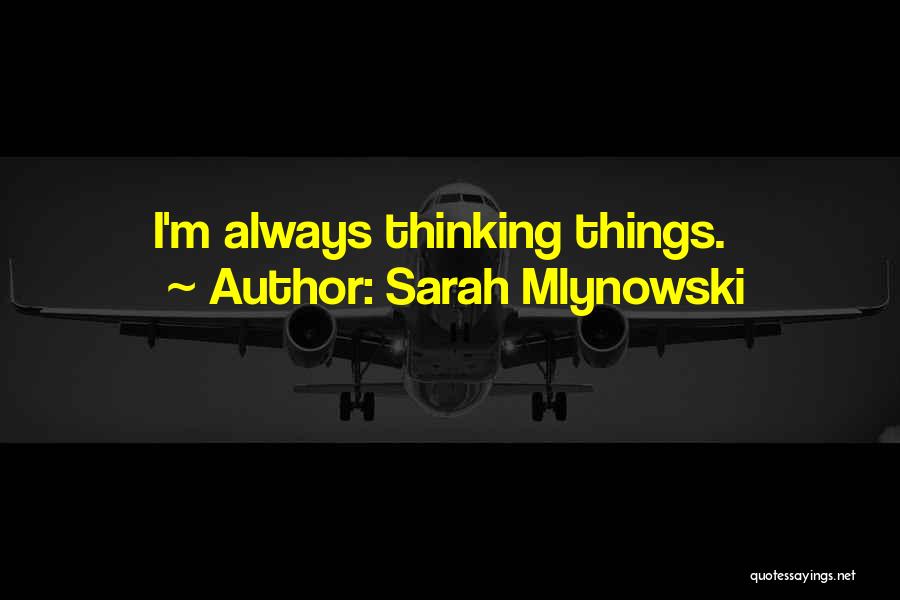 Sarah Mlynowski Quotes: I'm Always Thinking Things.