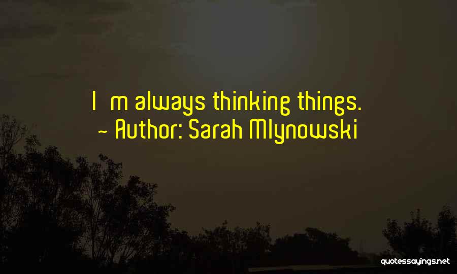 Sarah Mlynowski Quotes: I'm Always Thinking Things.