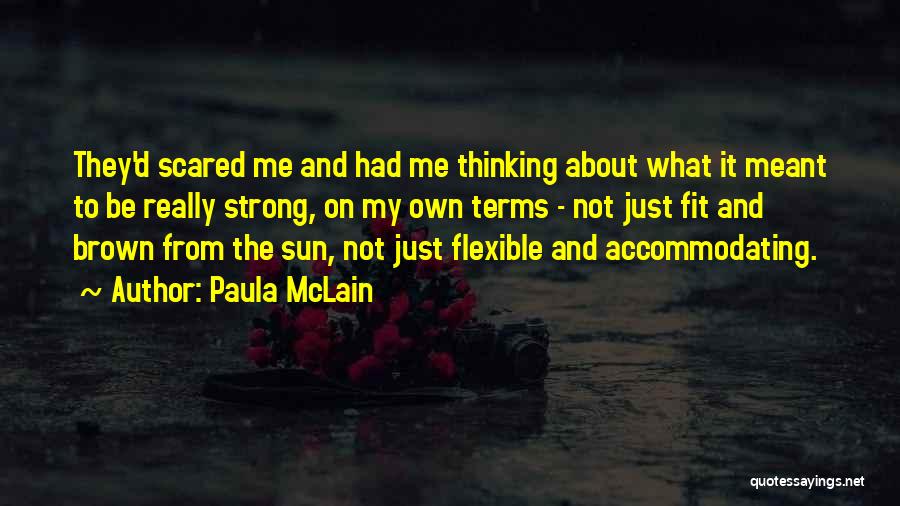 Paula McLain Quotes: They'd Scared Me And Had Me Thinking About What It Meant To Be Really Strong, On My Own Terms -