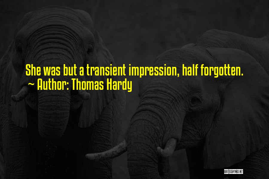 Thomas Hardy Quotes: She Was But A Transient Impression, Half Forgotten.