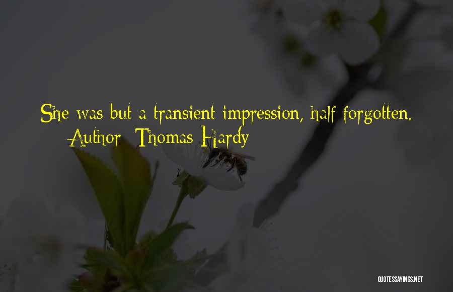 Thomas Hardy Quotes: She Was But A Transient Impression, Half Forgotten.