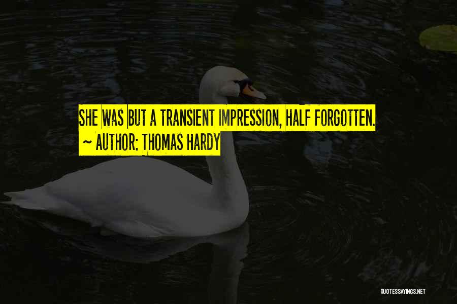 Thomas Hardy Quotes: She Was But A Transient Impression, Half Forgotten.