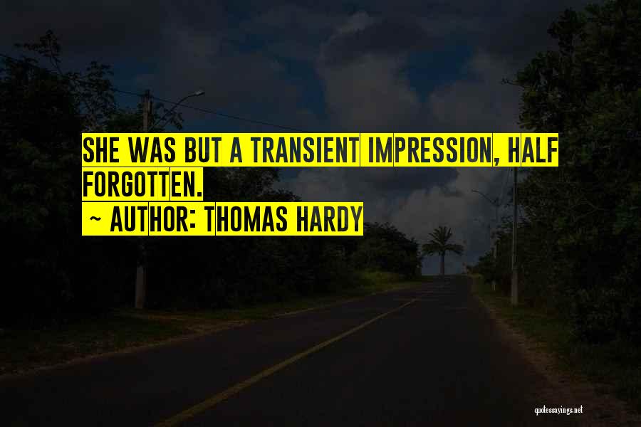 Thomas Hardy Quotes: She Was But A Transient Impression, Half Forgotten.