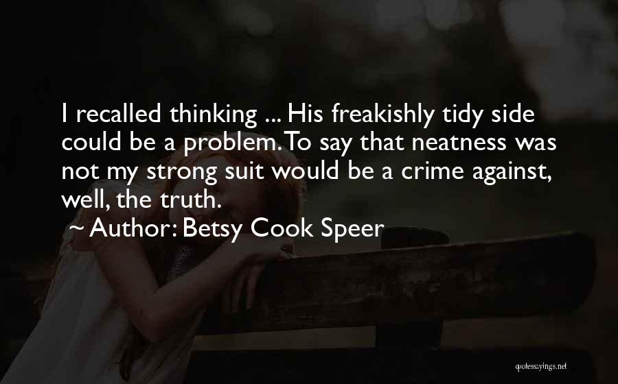 Betsy Cook Speer Quotes: I Recalled Thinking ... His Freakishly Tidy Side Could Be A Problem. To Say That Neatness Was Not My Strong