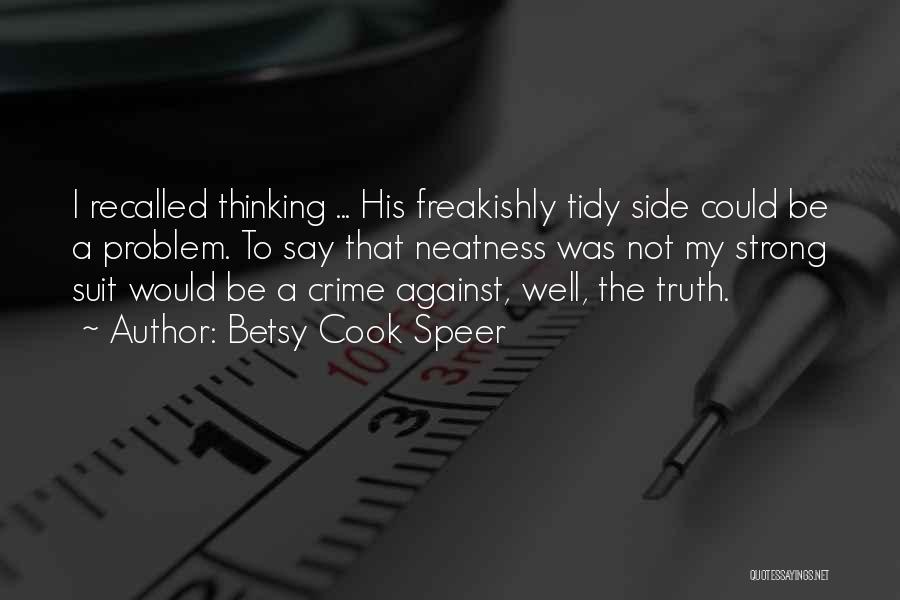 Betsy Cook Speer Quotes: I Recalled Thinking ... His Freakishly Tidy Side Could Be A Problem. To Say That Neatness Was Not My Strong