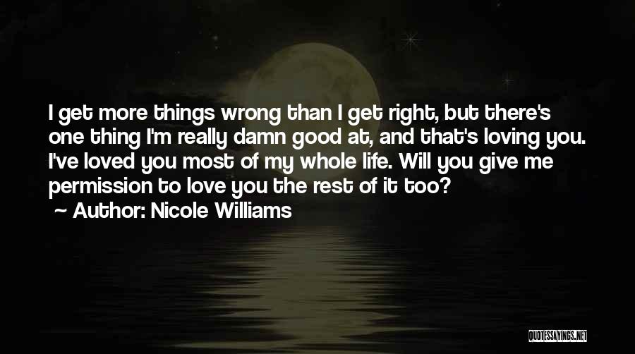 Nicole Williams Quotes: I Get More Things Wrong Than I Get Right, But There's One Thing I'm Really Damn Good At, And That's