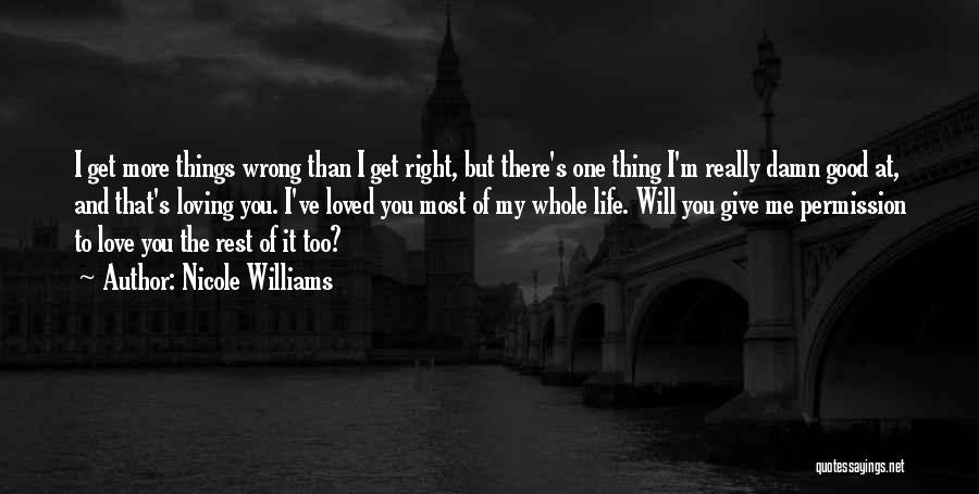 Nicole Williams Quotes: I Get More Things Wrong Than I Get Right, But There's One Thing I'm Really Damn Good At, And That's