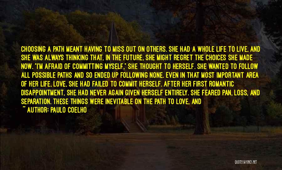 Paulo Coelho Quotes: Choosing A Path Meant Having To Miss Out On Others. She Had A Whole Life To Live, And She Was