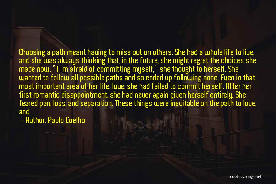 Paulo Coelho Quotes: Choosing A Path Meant Having To Miss Out On Others. She Had A Whole Life To Live, And She Was