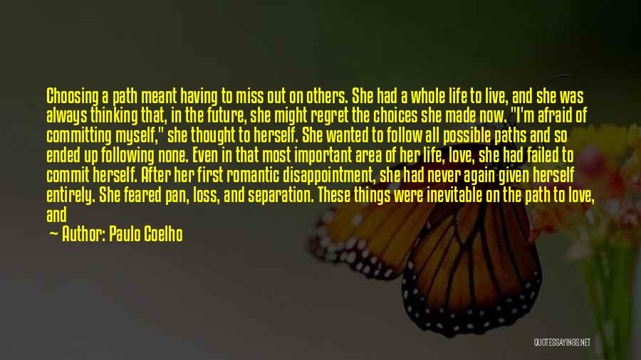 Paulo Coelho Quotes: Choosing A Path Meant Having To Miss Out On Others. She Had A Whole Life To Live, And She Was