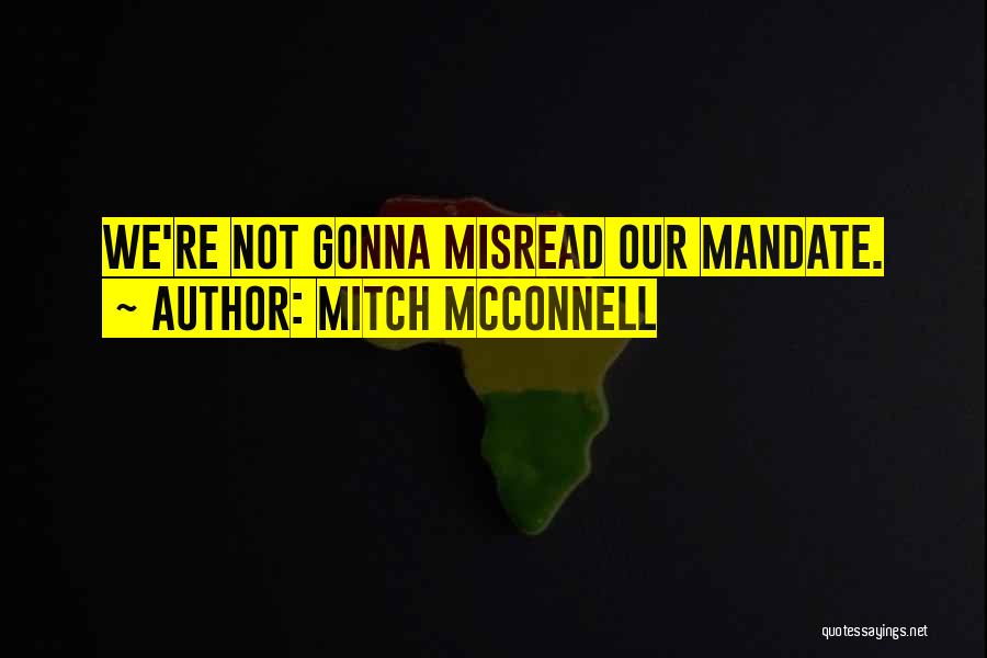 Mitch McConnell Quotes: We're Not Gonna Misread Our Mandate.