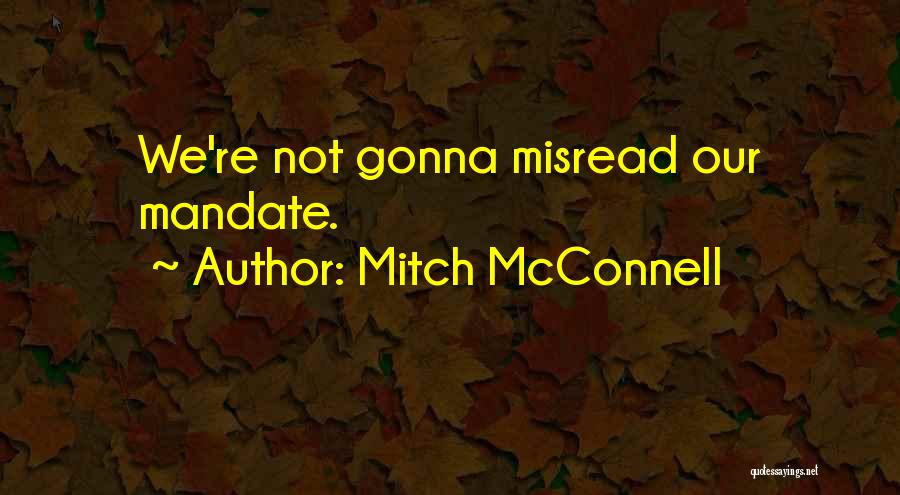 Mitch McConnell Quotes: We're Not Gonna Misread Our Mandate.