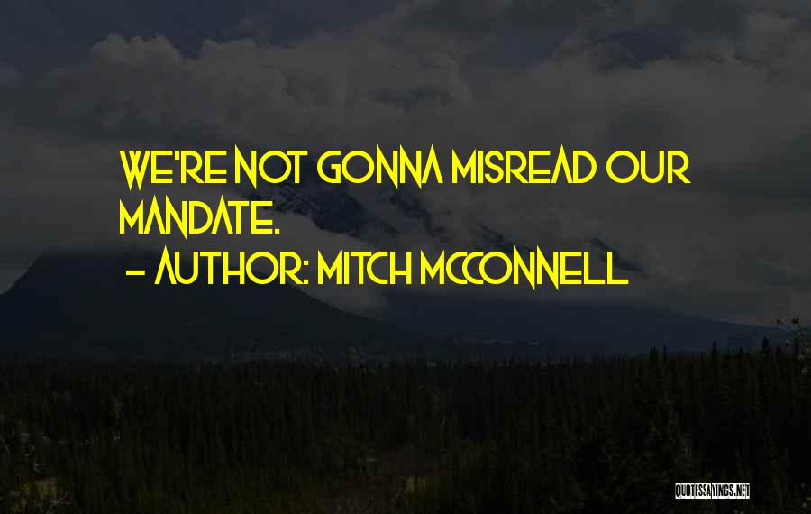 Mitch McConnell Quotes: We're Not Gonna Misread Our Mandate.