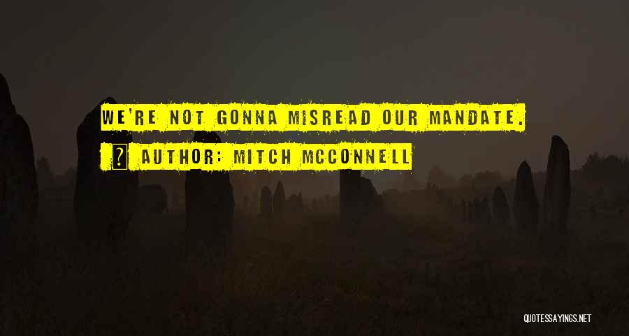 Mitch McConnell Quotes: We're Not Gonna Misread Our Mandate.