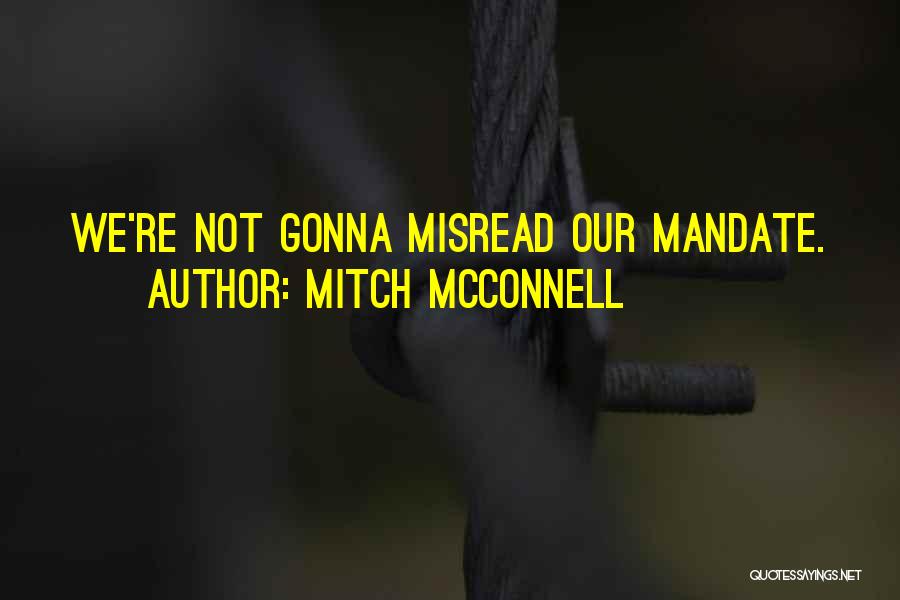 Mitch McConnell Quotes: We're Not Gonna Misread Our Mandate.