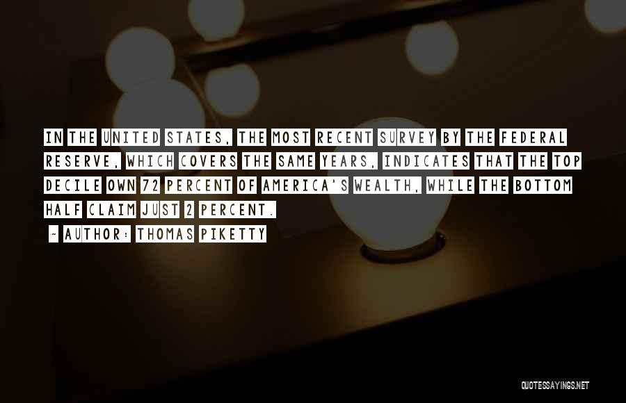 Thomas Piketty Quotes: In The United States, The Most Recent Survey By The Federal Reserve, Which Covers The Same Years, Indicates That The