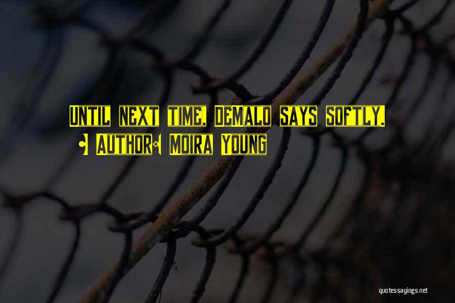 Moira Young Quotes: Until Next Time, Demalo Says Softly.
