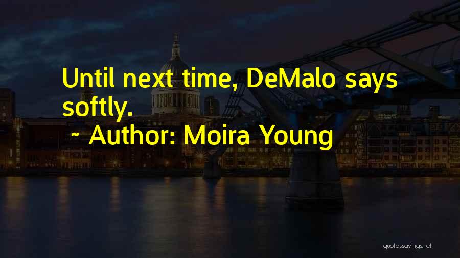 Moira Young Quotes: Until Next Time, Demalo Says Softly.