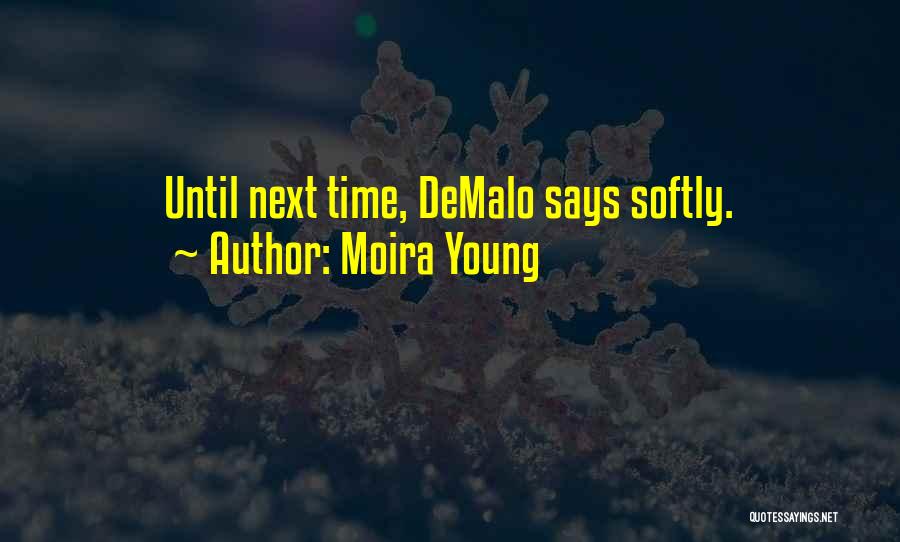 Moira Young Quotes: Until Next Time, Demalo Says Softly.