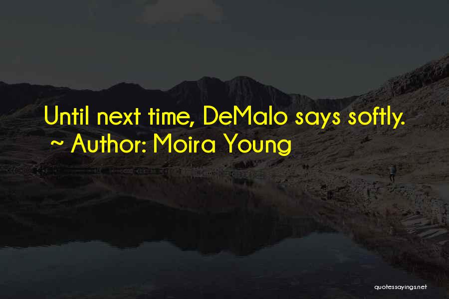 Moira Young Quotes: Until Next Time, Demalo Says Softly.