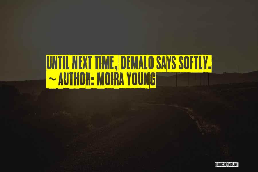 Moira Young Quotes: Until Next Time, Demalo Says Softly.