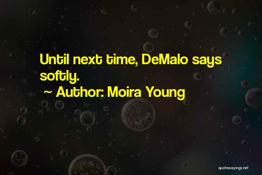 Moira Young Quotes: Until Next Time, Demalo Says Softly.