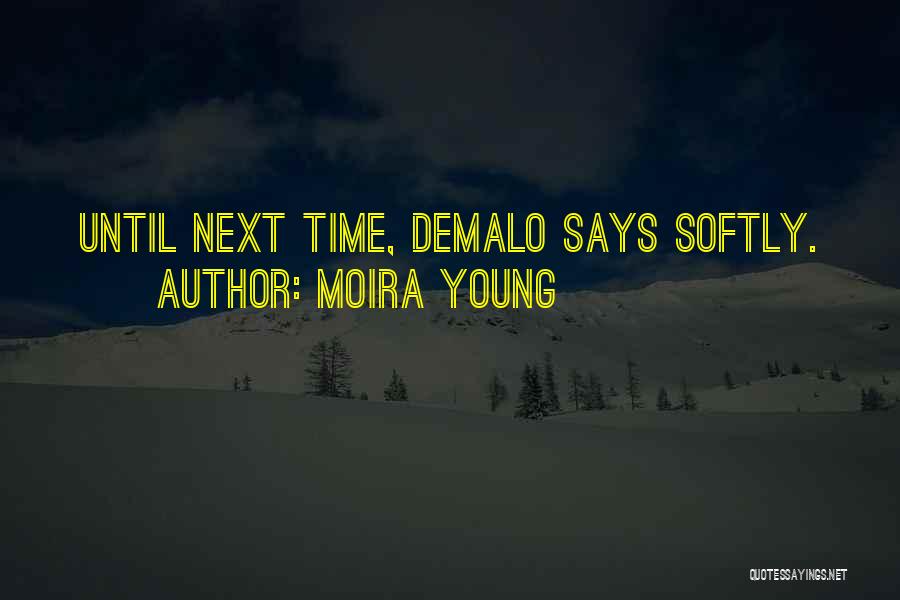 Moira Young Quotes: Until Next Time, Demalo Says Softly.