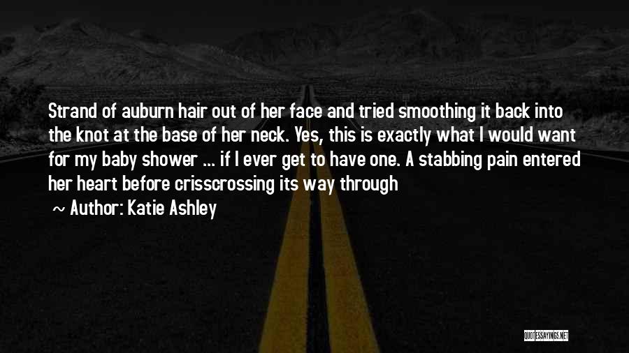 Katie Ashley Quotes: Strand Of Auburn Hair Out Of Her Face And Tried Smoothing It Back Into The Knot At The Base Of