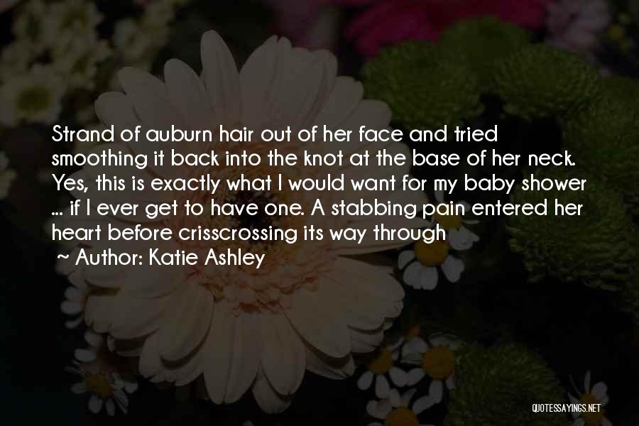 Katie Ashley Quotes: Strand Of Auburn Hair Out Of Her Face And Tried Smoothing It Back Into The Knot At The Base Of