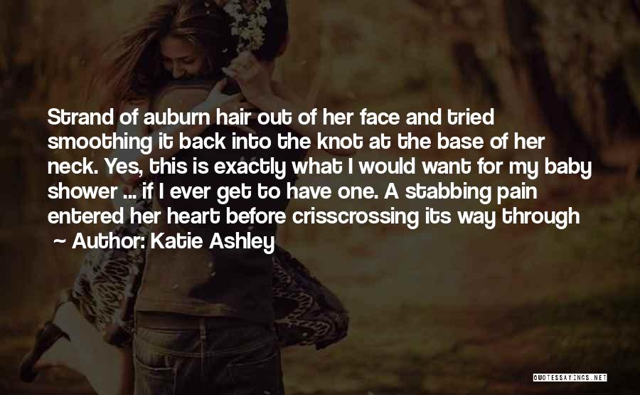 Katie Ashley Quotes: Strand Of Auburn Hair Out Of Her Face And Tried Smoothing It Back Into The Knot At The Base Of