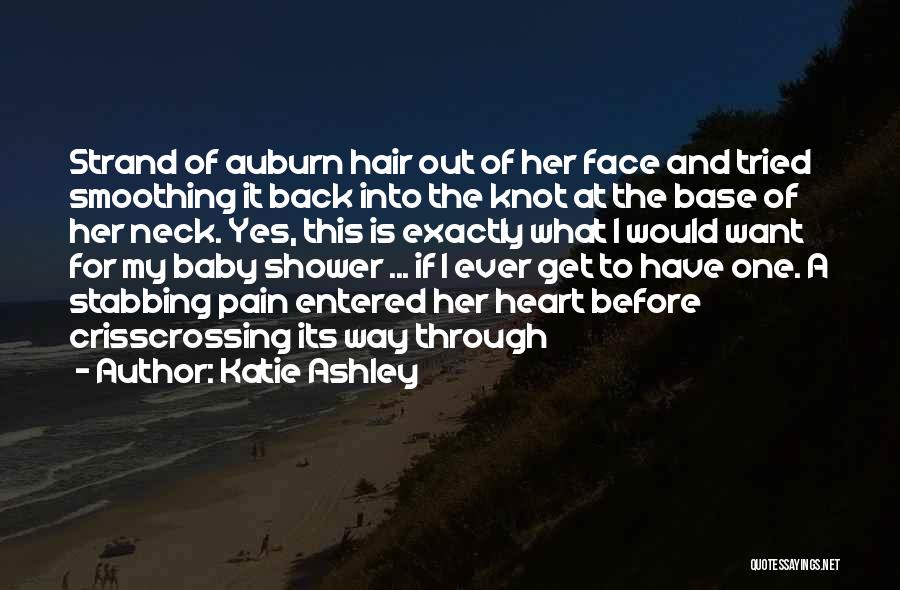 Katie Ashley Quotes: Strand Of Auburn Hair Out Of Her Face And Tried Smoothing It Back Into The Knot At The Base Of