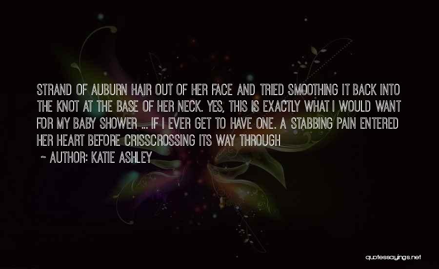 Katie Ashley Quotes: Strand Of Auburn Hair Out Of Her Face And Tried Smoothing It Back Into The Knot At The Base Of