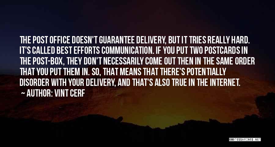 Vint Cerf Quotes: The Post Office Doesn't Guarantee Delivery, But It Tries Really Hard. It's Called Best Efforts Communication. If You Put Two