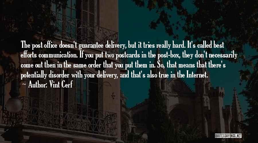 Vint Cerf Quotes: The Post Office Doesn't Guarantee Delivery, But It Tries Really Hard. It's Called Best Efforts Communication. If You Put Two