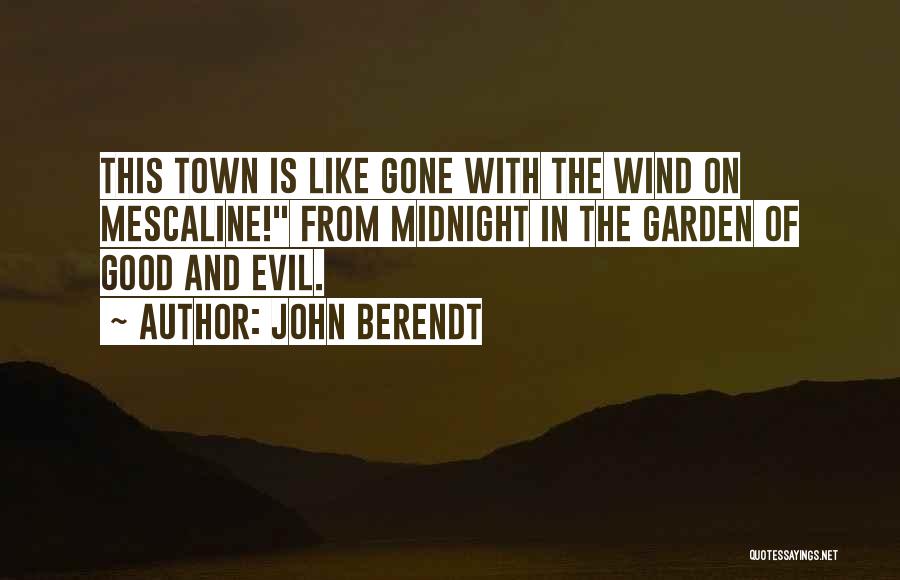 John Berendt Quotes: This Town Is Like Gone With The Wind On Mescaline! From Midnight In The Garden Of Good And Evil.