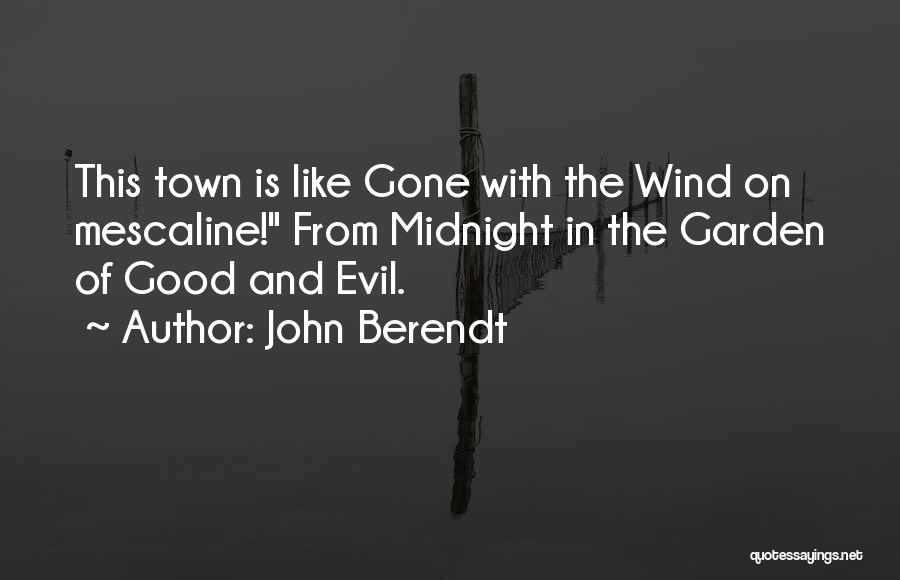 John Berendt Quotes: This Town Is Like Gone With The Wind On Mescaline! From Midnight In The Garden Of Good And Evil.