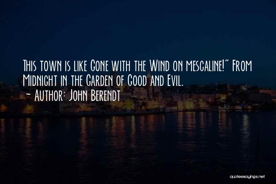 John Berendt Quotes: This Town Is Like Gone With The Wind On Mescaline! From Midnight In The Garden Of Good And Evil.