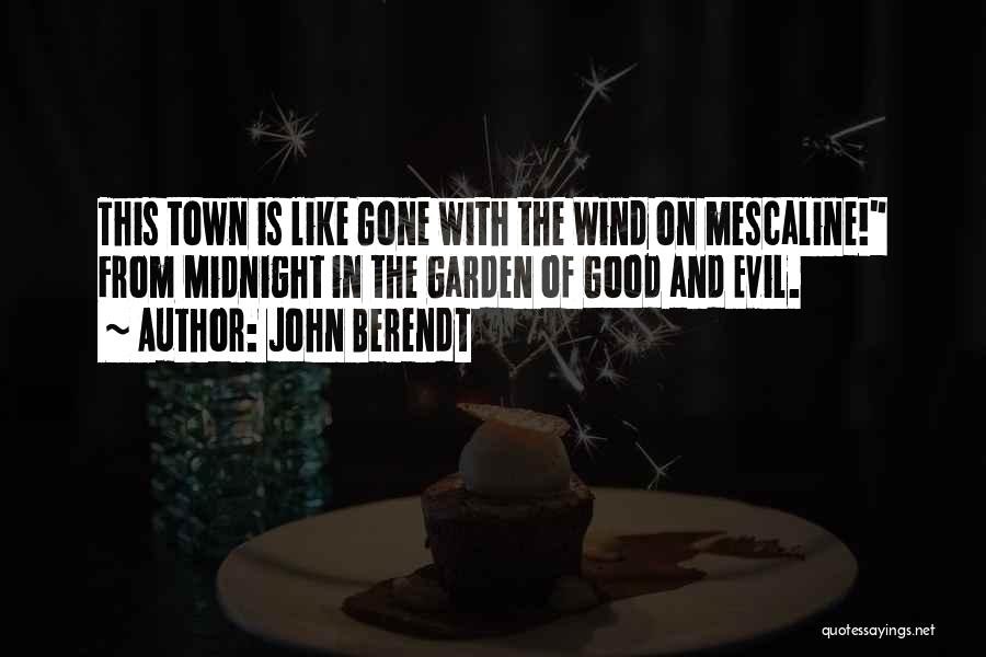 John Berendt Quotes: This Town Is Like Gone With The Wind On Mescaline! From Midnight In The Garden Of Good And Evil.