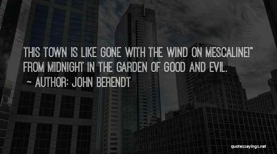 John Berendt Quotes: This Town Is Like Gone With The Wind On Mescaline! From Midnight In The Garden Of Good And Evil.