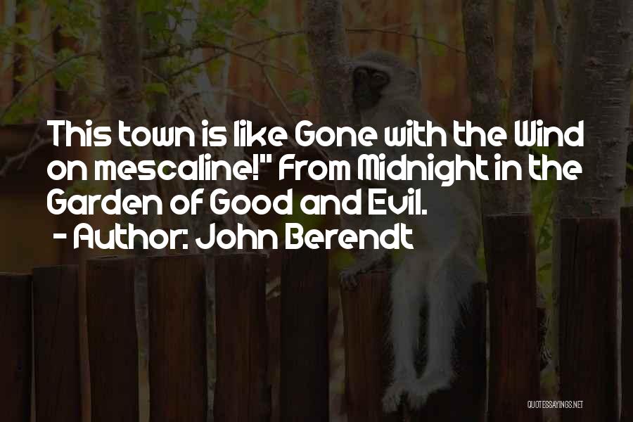 John Berendt Quotes: This Town Is Like Gone With The Wind On Mescaline! From Midnight In The Garden Of Good And Evil.