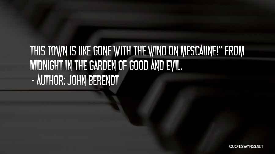 John Berendt Quotes: This Town Is Like Gone With The Wind On Mescaline! From Midnight In The Garden Of Good And Evil.