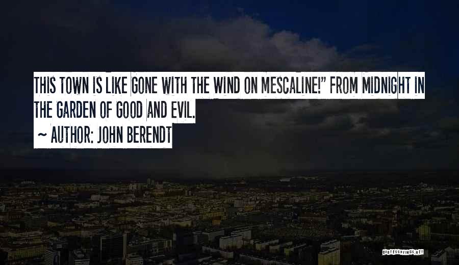 John Berendt Quotes: This Town Is Like Gone With The Wind On Mescaline! From Midnight In The Garden Of Good And Evil.