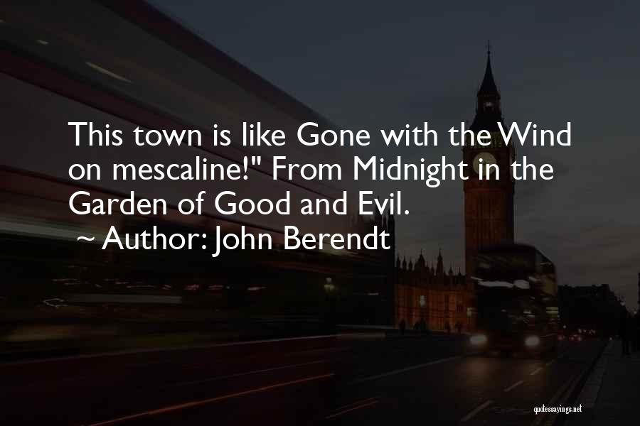 John Berendt Quotes: This Town Is Like Gone With The Wind On Mescaline! From Midnight In The Garden Of Good And Evil.