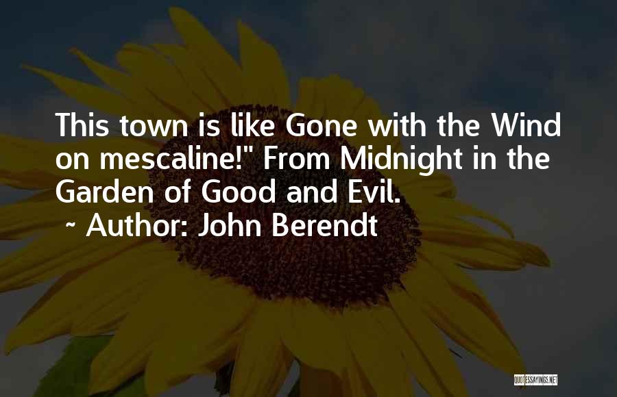 John Berendt Quotes: This Town Is Like Gone With The Wind On Mescaline! From Midnight In The Garden Of Good And Evil.