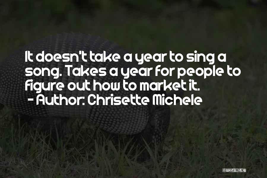 Chrisette Michele Quotes: It Doesn't Take A Year To Sing A Song. Takes A Year For People To Figure Out How To Market