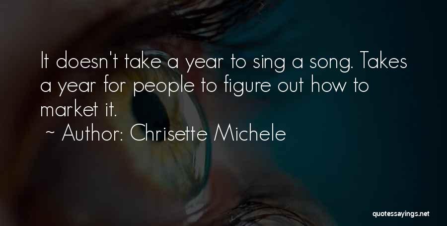 Chrisette Michele Quotes: It Doesn't Take A Year To Sing A Song. Takes A Year For People To Figure Out How To Market