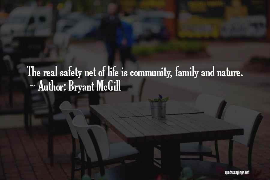 Bryant McGill Quotes: The Real Safety Net Of Life Is Community, Family And Nature.