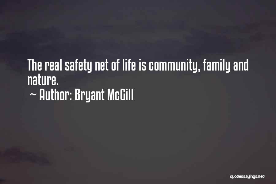 Bryant McGill Quotes: The Real Safety Net Of Life Is Community, Family And Nature.
