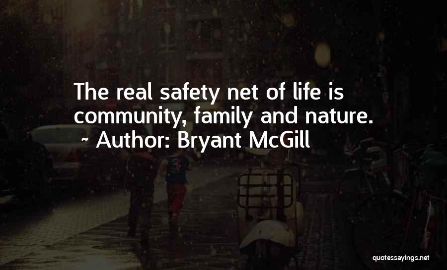 Bryant McGill Quotes: The Real Safety Net Of Life Is Community, Family And Nature.