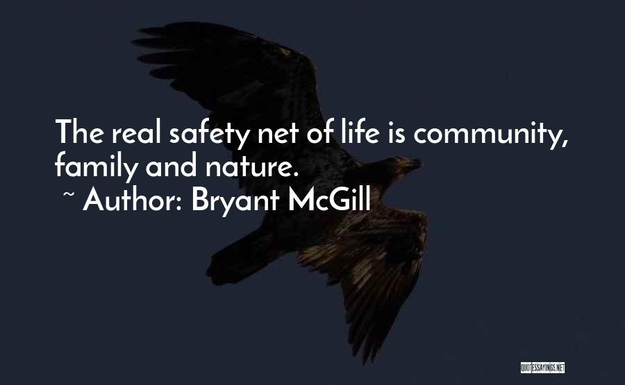 Bryant McGill Quotes: The Real Safety Net Of Life Is Community, Family And Nature.